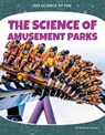 Science of Fun: The Science of Amusement Parks - Douglas Hustad - 9781644946091