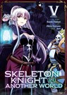 Skeleton Knight in Another World (Manga) Vol. 5 - Ennki Hakari - 9781645058144