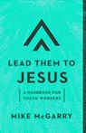 Lead Them to Jesus - Mike McGarry - 9781645071310
