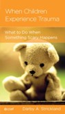 When Children Experience Trauma - Darby A. Strickland - 9781645073901