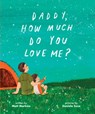 Daddy, How Much Do You Love Me? - Matt Markins - 9781645075813