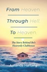 From Heaven. Through Hell. To Heaven. - Amanda Hartwig - 9781645381181
