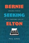 Bernie Seeking Elton - Phil Sipos - 9781645388012