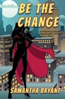 Be the Change - Samantha Bryant - 9781645541325