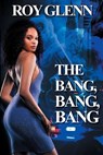 The Bang, Bang, Bang - Roy Glenn - 9781645567301
