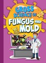 Gross Science of Fungus and Mold - Stephanie Bearce - 9781645824992