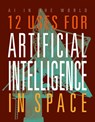 12 Uses for Artificial Intelligence in Space - Mari Bolte - 9781645825364