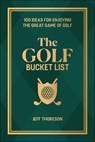 The Golf Bucket List - Jeffrey Thoreson - 9781646047017