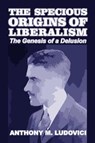The Specious Origins of Liberalism - LUDOVICI,  Anthony M - 9781646066674