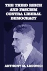 The Third Reich and Fascism Contra Liberal Democracy - LUDOVICI,  Anthony M - 9781646066704
