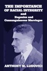 The Importance of Racial Integrity and Eugenics and Consanguineous Marriages - LUDOVICI,  Anthony M - 9781646066773