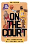 On the Court: Biographies of Today's Best Basketball Players - CHANDLER,  Matt - 9781646112739