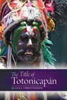 The Title of Totonicapan - Allen J Christenson - 9781646422654