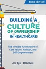 Building a Culture of Ownership in Healthcare, Third Edition - DENT,  Bob ; Tye, Joe - 9781646481279