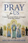 Pray for Us: 75 Saints Who Sinned, Suffered, and Struggled on Their Way to Holiness - Meg Hunter-Kilmer - 9781646800827