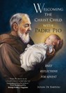 Welcoming the Christ Child with Padre Pio: Daily Reflections for Advent - Susan de Bartoli - 9781646801725