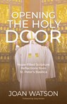 Opening the Holy Door: Hope-Filled Scripture Reflections from St. Peter's Basilica - Joan Watson - 9781646803873
