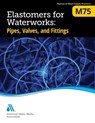 M75 Elastomers for Waterworks - American Water Works Association - 9781647170042