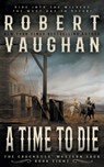 A Time To Die - Robert Vaughan - 9781647347741