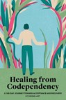 Healing from Codependency: A 100-Day Journey Toward Acceptance and Recovery - KWONG,  Ivy, Lmft - 9781647397999