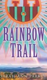 RAINBOW TRAIL - SARAH ANN PARKER - 9781647500948