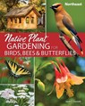 Native Plant Gardening for Birds, Bees & Butterflies: Northeast - Jaret C. Daniels - 9781647552534