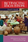 Retracing Inca Steps - Dean E. Arnold - 9781647690243