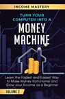 Turn Your Computer Into a Money Machine - Phil Wall - 9781647772413
