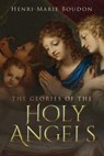 The Glories of the Holy Angels - BOUDON,  Henri-Marie ; North, Wyatt - 9781647980726