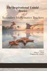The Inspirational Untold Stories of Secondary Mathematics Teachers - Alice F. Artzt ; Frances R. Curcio - 9781648022029