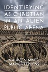 Identifying as Christian in an Alien Public Arena - Maureen Miner ; Mark Stephens - 9781648022890