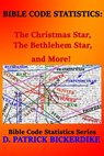 Bible Code Statistics: The Christmas Star, The Bethlehem Star, and More! - D. Patrick Bickerdike - 9781648190407