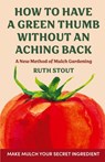 How to have a green thumb without an aching back - Ruth Stout - 9781648373534