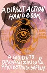 Direct Action Handbook: A Guide to Organizing & Protesting Safely - Various Contributors - 9781648413049