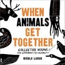 When Animals Get Together - Nicole LaRue - 9781648416262