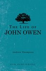 The Life of John Owen - Andrew Thompson - 9781648630163