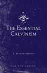 The Essential Calvinism - J. Selden Strong - 9781648630330