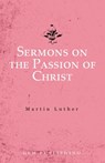 Sermons on the Passion of Christ - Martin Luther - 9781648630538