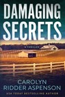 Damaging Secrets - Carolyn Ridder Aspenson - 9781648754340
