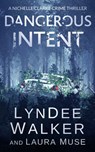 Dangerous Intent: A Nichelle Clarke Crime Thriller - LynDee Walker - 9781648755194