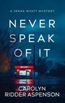 Never Speak of It - Carolyn Ridder Aspenson - 9781648756566