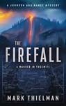 The Firefall: A Murder in Yosemite - Mark Thielman - 9781648756955