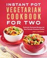 Instant Pot® Vegetarian Cookbook for Two - Janet A. Zimmerman - 9781648769993