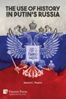 The Use of History in Putin's Russia - James C Pearce - 9781648890437