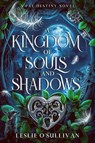 A Kingdom of Souls and Shadows - Leslie O'Sullivan - 9781648984471