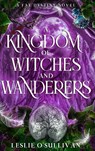 A Kingdom of Witches and Wanderers - Leslie O'Sullivan - 9781648985232