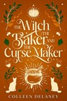 The Witch, the Baker, and the Curse Maker - Colleen Delaney - 9781648985836