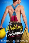 The Wedding Dilemma - Mariah Ankenman - 9781649371690