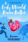 Lady Would Know Better - Emma Theriault - 9781649377449