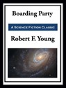 Boarding Party - Robert F. Young - 9781649740250